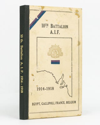 Item #129411 History of the 10th Battalion AIF [1914-1918. Egypt, Gallipoli, France, Belgium...