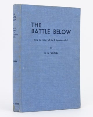 Item #129415 The Battle Below. Being the History of No. 3 Squadron, Australian Flying Corps. 3rd...
