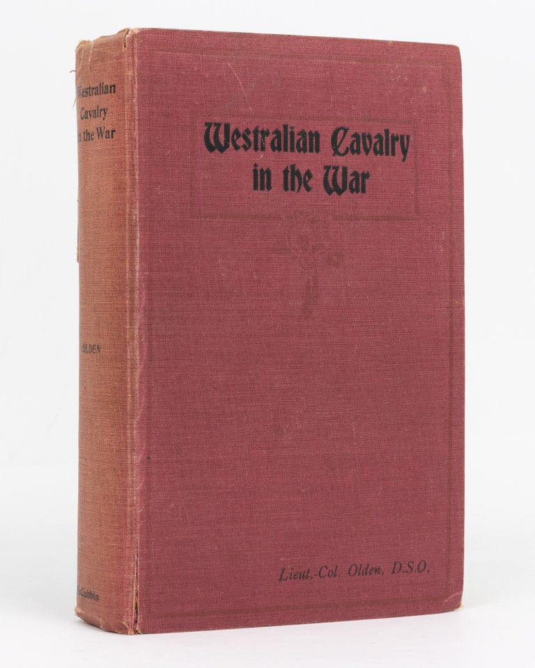 Item #129420 Westralian Cavalry in the War. The Story of the Tenth Light Horse Regiment, AIF, in the Great War, 1914-1918. 10th Light Horse Regiment, Lieutenant-Colonel Arthur Charles Niquet OLDEN.