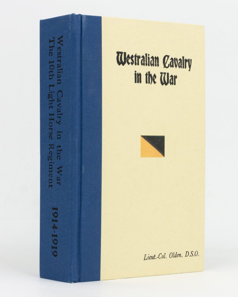 Item #129422 Westralian Cavalry in the War. The Story of the Tenth Light Horse Regiment, AIF, in the Great War, 1914-1918. 10th Light Horse Regiment, Lieutenant-Colonel Arthur Charles Niquet OLDEN.