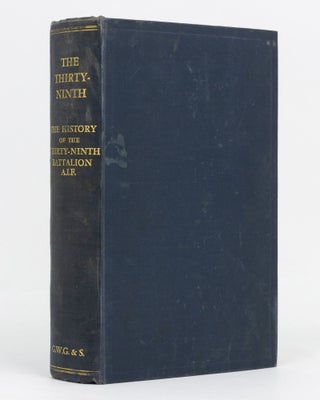 Item #129425 The Thirty-Ninth. The History of the 39th Battalion, Australian Imperial Force. 39th...