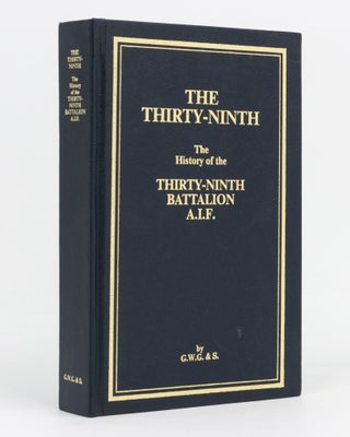 Item #129426 The Thirty-Ninth. The History of the 39th Battalion, Australian Imperial Force. 39th...