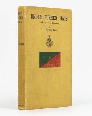 Item #129457 Under Furred Hats. (6th A.L.H. Regt.). 6th Light Horse Regiment, Lieutenant George...
