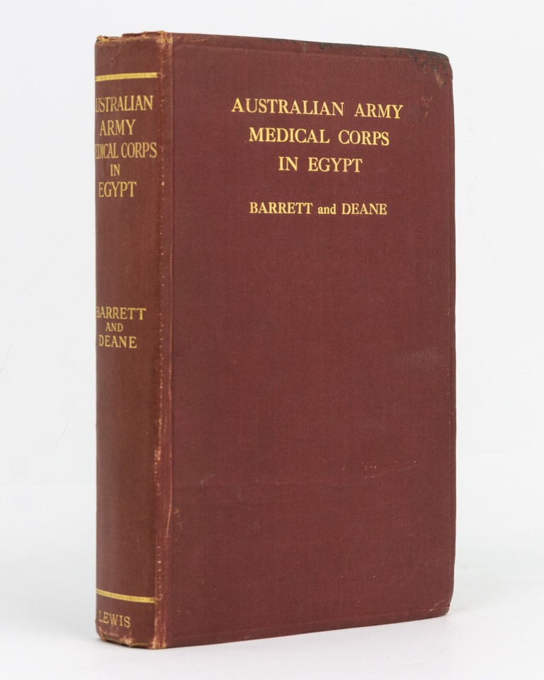 Item #129459 The Australian Army Medical Corps in Egypt. An Illustrated and Detailed Account of the Early Organisation and Work of the Australian Medical Units in Egypt in 1914-1915. Lieutenant-Colonel James William BARRETT, Lieutenant Percival Edgar DEANE.