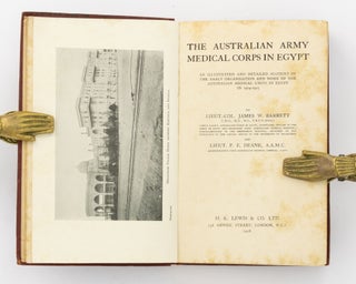 The Australian Army Medical Corps in Egypt. An Illustrated and Detailed Account of the Early Organisation and Work of the Australian Medical Units in Egypt in 1914-1915