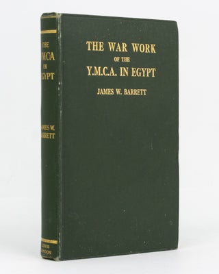 Item #129460 The War Work of the YMCA in Egypt. James BARRETT