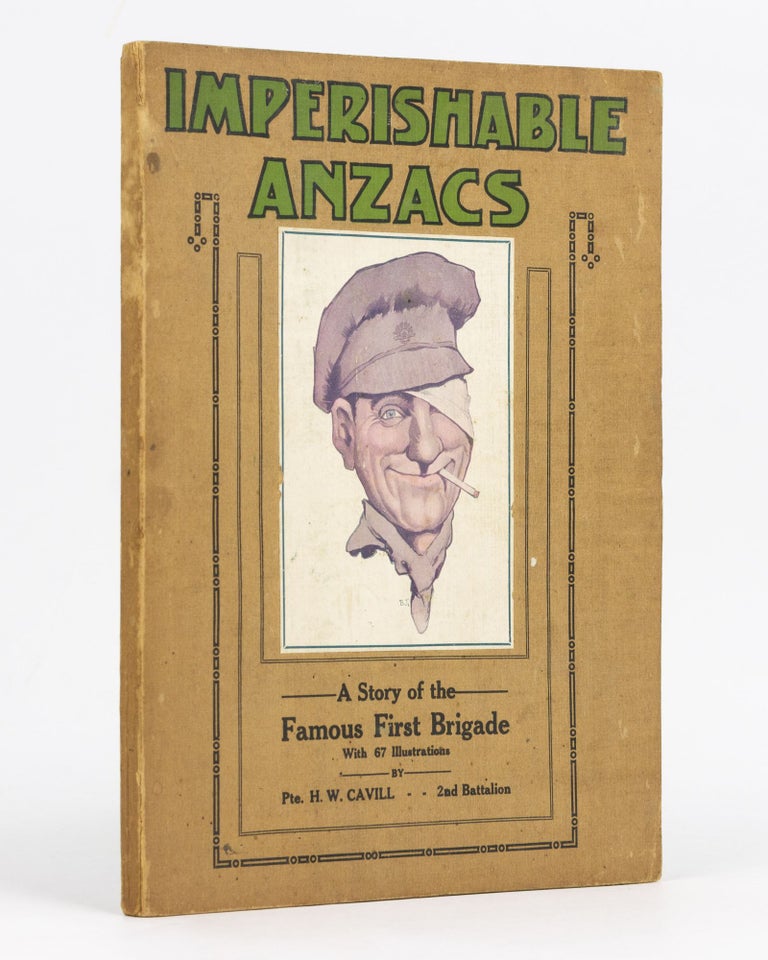 Item #129463 Imperishable ANZACS. A Story of Australia's Famous First Brigade. From the Diary of Pte. H.W. Cavill, No. 27, 2nd Battalion, First Inf. Brigade. 2nd Battalion, Harold Walter CAVILL.