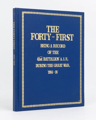Item #129465 The Forty-First. Being a Record of the 41st Battalion AIF during the Great War,...