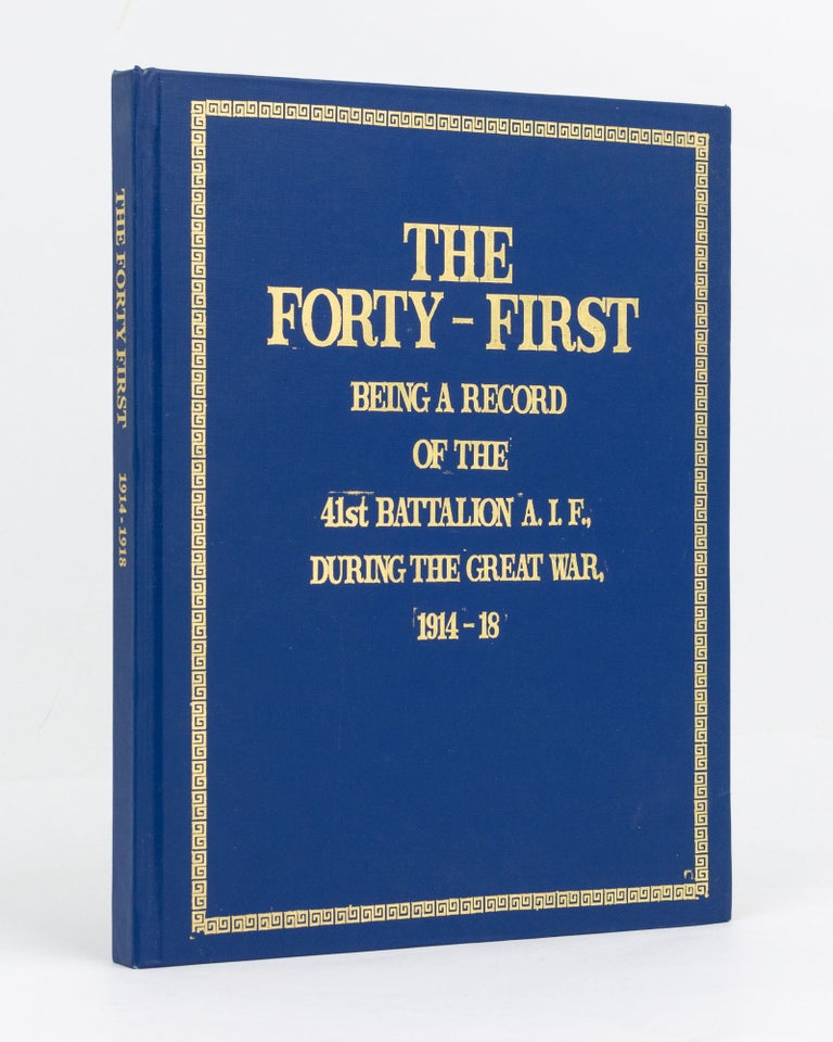 Item #129465 The Forty-First. Being a Record of the 41st Battalion AIF during the Great War, 1914-18. Compiled by Members of the Intelligence Staff. 41st Battalion, Lieutenant Frederick William MacGIBBON.
