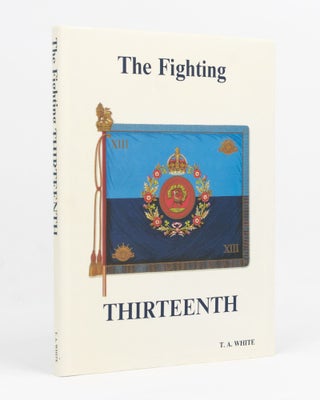 Item #129467 The History of the Thirteenth Battalion, AIF. [The Fighting Thirteenth (cover...