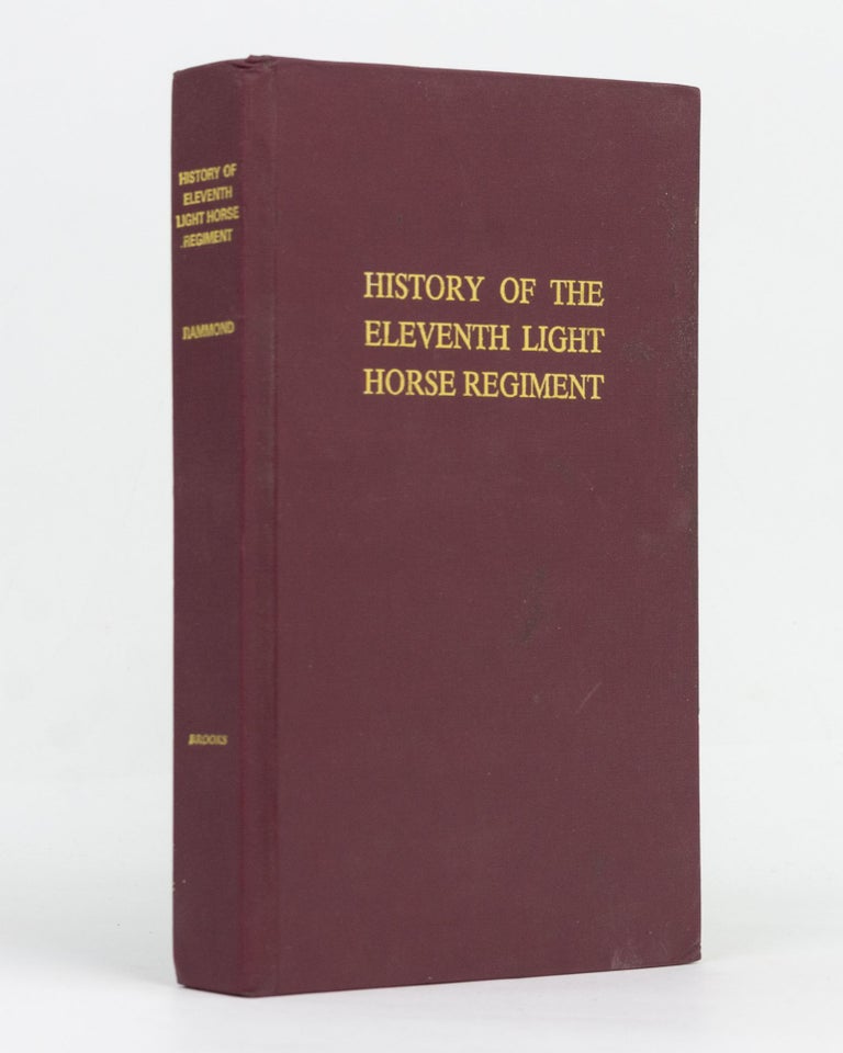 Item #129473 History of the 11th Light Horse Regiment, Fourth Light Horse Brigade, Australian Imperial Forces, War 1914-1919. 11th Light Horse Regiment, Ernest Waldemar HAMMOND.