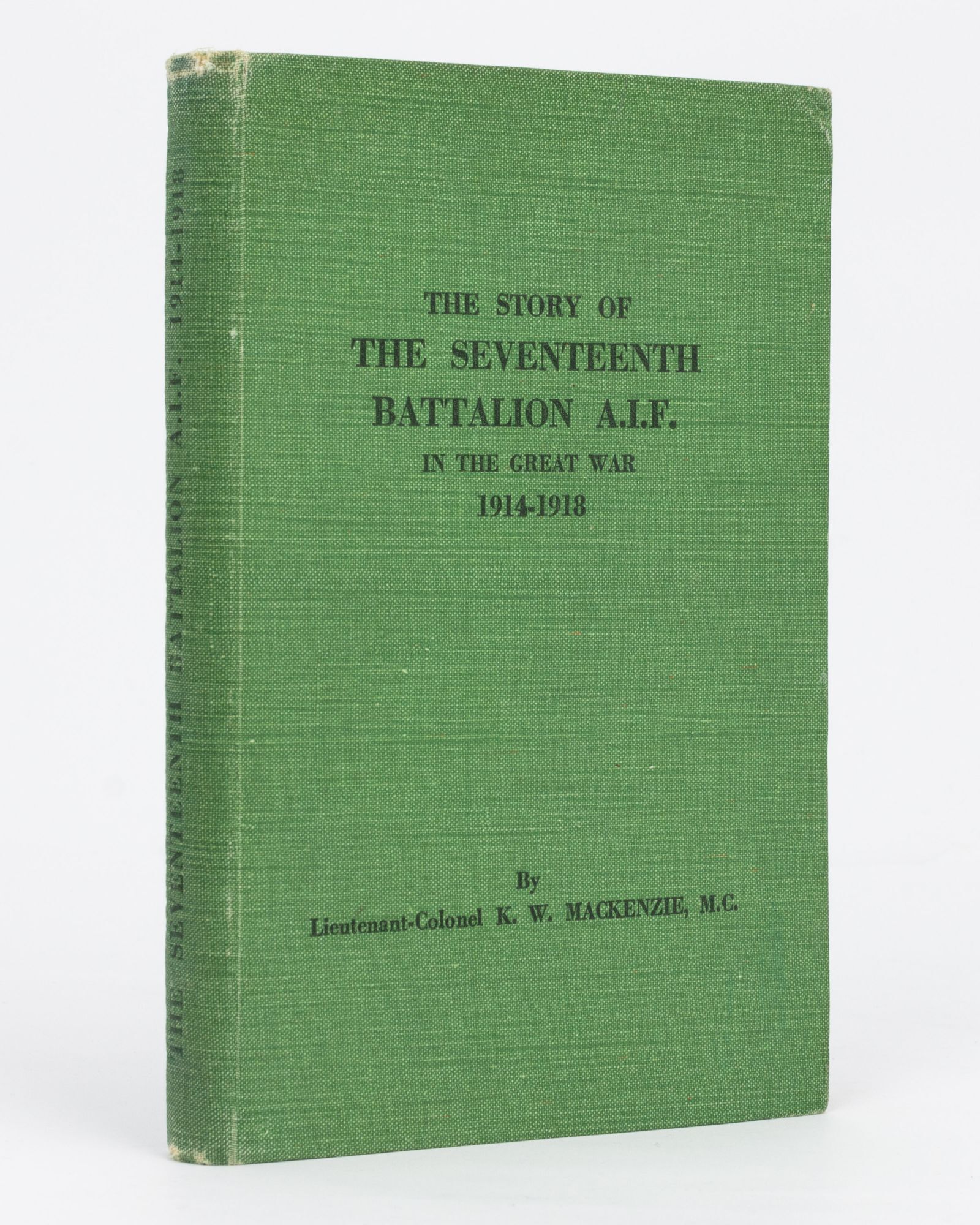 The Story of the Seventeenth Battalion AIF in the Great War, 1914-1918 ...