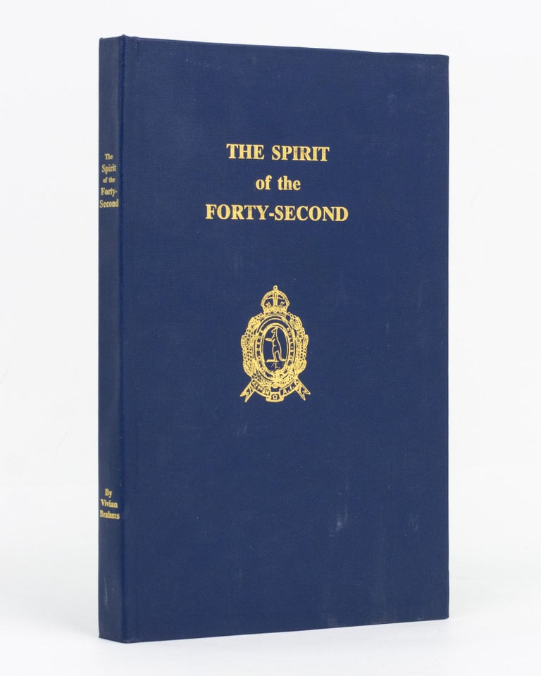 Item #129489 The Spirit of the Forty-Second. Narrative of the 42nd Battalion, 11th Infantry Brigade, 3rd Division, Australian Imperial Forces, during the Great War, 1914-1918. 42nd Battalion, Vivian BRAHMS.