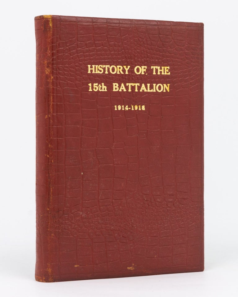 Item #129492 History of the 15th Battalion, Australian Imperial Forces, War 1914-1918... Revised and edited by Lieutenant-Colonel Paul Goldenstedt. 15th Battalion, Lieutenant Thomas Percival CHATAWAY.