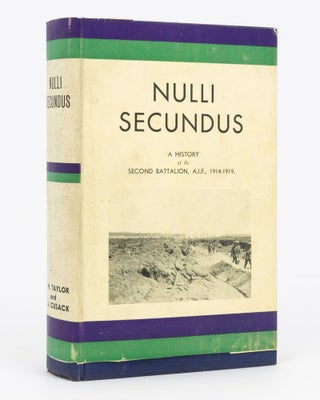 Item #129498 Nulli Secundus. A History of the Second Battalion AIF, 1914-1919. 2nd Battalion,...