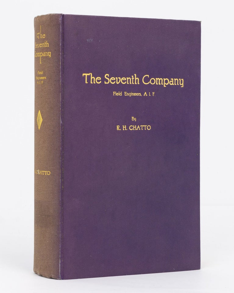 Item #129500 The Seventh Company (Field Engineers) AIF, 1915-1918. 7th Company Field Engineers, Ronald Henry Stewart CHATTO.