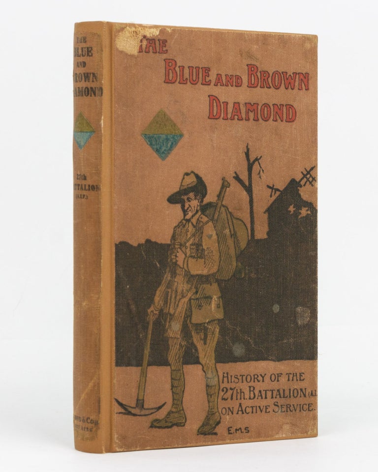 Item #129501 The Blue and Brown Diamond. A History of the 27th Battalion, Australian Imperial Force, 1915-1919. 27th Battalion, Lieutenant-Colonel Walter DOLLMAN, Sergeant Henry Matthew SKINNER.