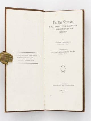The Old Sixteenth. Being a Record of the 16th Battalion AIF, during the Great War, 1914-1918... With Foreword by Lieutenant-General Sir John Monash ...
