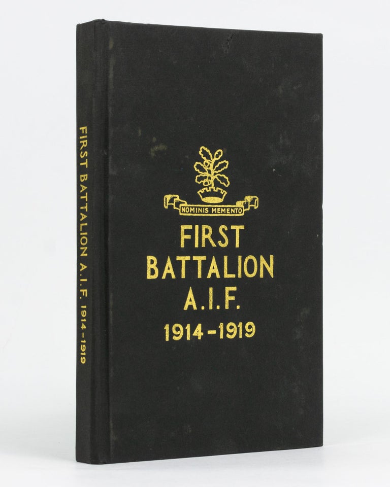 Item #129511 The History of the First Battalion AIF, 1914-1919. 1st Battalion, Lieutenant-Colonel Bertie Vandeleur STACY, Lieutenant-Colonel Frederick James KINDON, Lieutenant Herbert Victor CHEDGEY, History Committee.