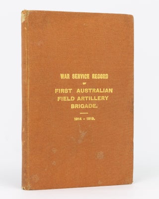 Item #129513 The War Service Record of the First Australian Field Artillery Brigade, 1914-1919....