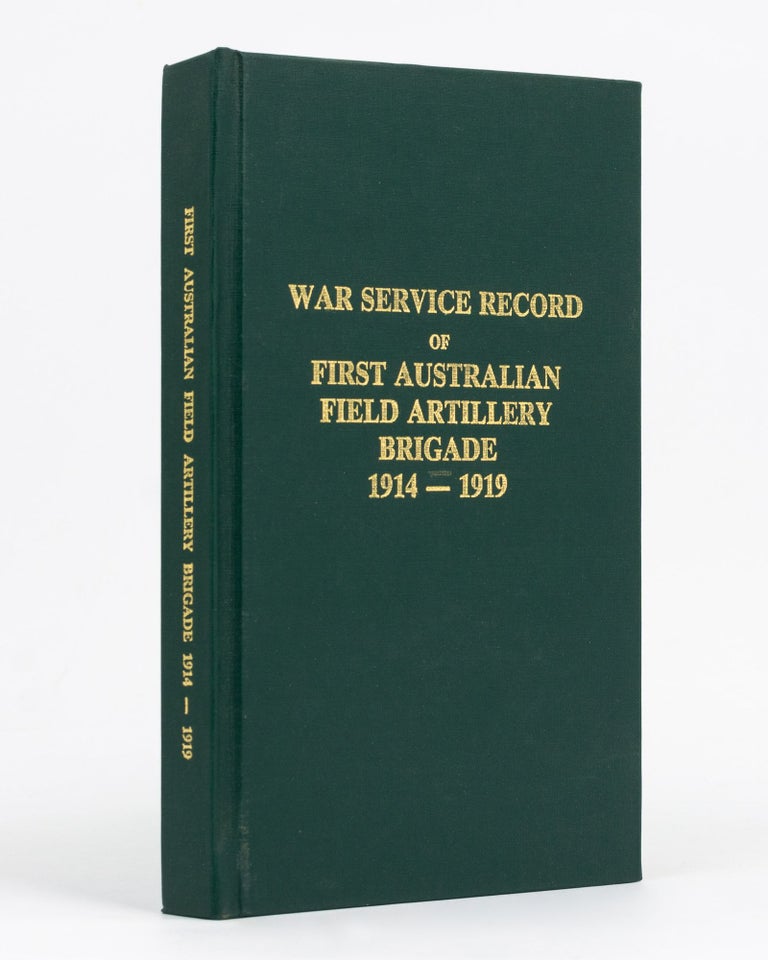 Item #129514 The War Service Record of the First Australian Field Artillery Brigade, 1914-1919. 1st Field Artillery Brigade, Edwin Theyer DEAN.
