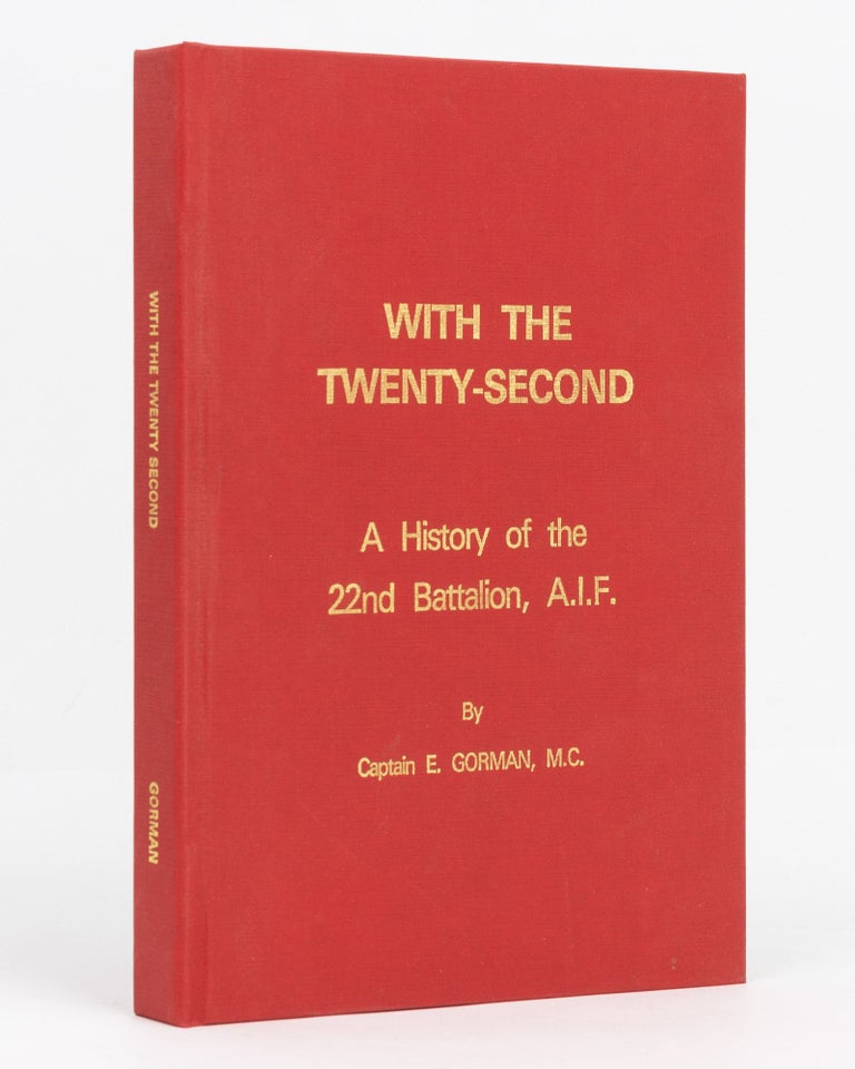 Item #129520 'With The Twenty-Second'. A History of the Twenty-Second Battalion, A.I.F. With an Introduction by General Sir W.R. Birdwood. 22nd Battalion, Captain Eugene GORMAN.