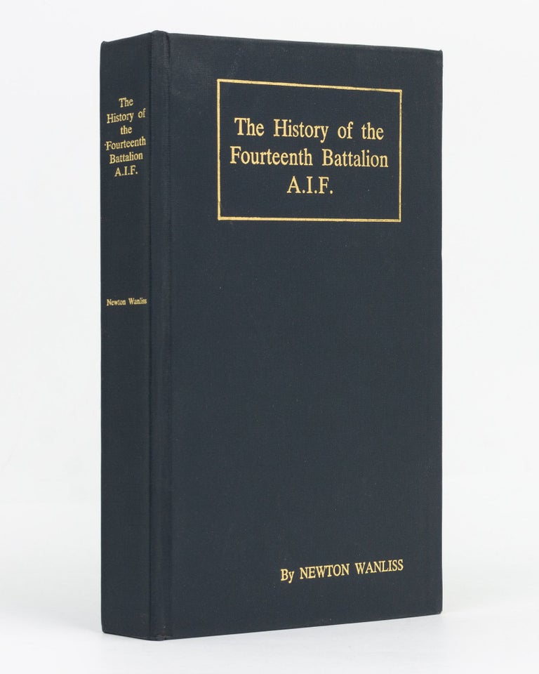 Item #129525 The History of the Fourteenth Battalion, AIF. Being the Story of the Vicissitudes of an Australian Unit during the Great War. 14th Battalion, Newton WANLISS.