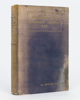 Item #129526 The History of the Fourteenth Battalion, AIF. Being the Story of the Vicissitudes of...