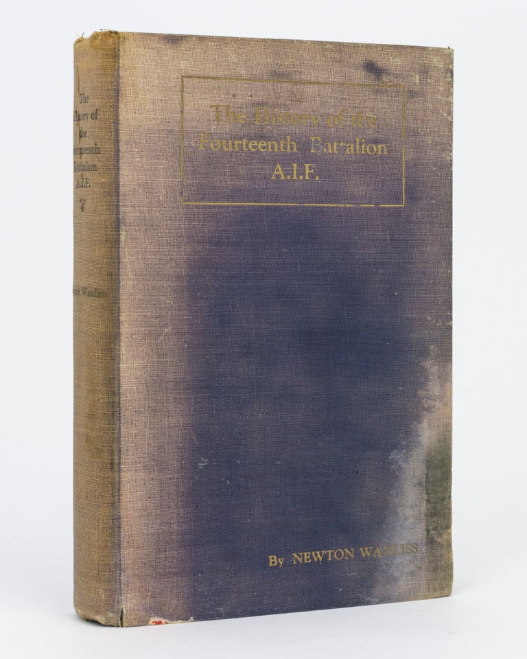 Item #129526 The History of the Fourteenth Battalion, AIF. Being the Story of the Vicissitudes of an Australian Unit during the Great War. 14th Battalion, Newton WANLISS.