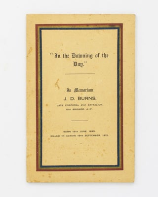 Item #129551 'In the Dawning of the Day'. In Memoriam, J.D. Burns, Late Corporal 21st Battalion,...