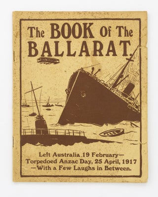 Item #129560 The Book of the 'Ballarat'. Left Australia, 19 February - Torpedoed Anzac Day, 25...