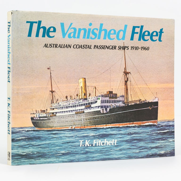 Item #129638 The Vanished Fleet. Australian Coastal Passenger Ships, 1910-1960. T. K. FITCHETT.