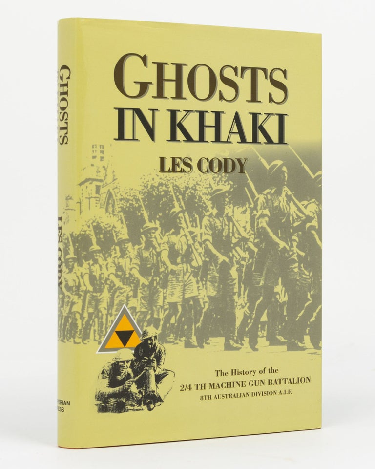 Item #129667 Ghosts in Khaki. The History of the 2/4th Machine Gun Battalion, 8th Australian Division, AIF. 2/4th Machine Gun Battalion, Les CODY.