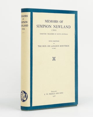 Item #129675 Memoirs of Simpson Newland CMG, sometime Treasurer of South Australia. Simpson NEWLAND