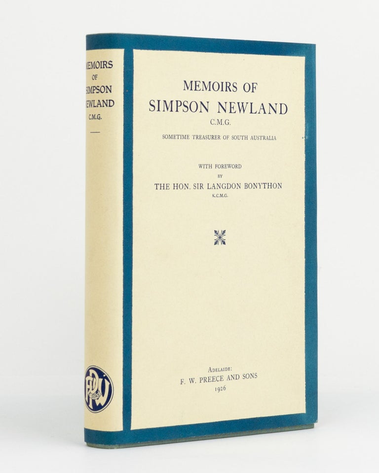 Item #129675 Memoirs of Simpson Newland CMG, sometime Treasurer of South Australia. Simpson NEWLAND.