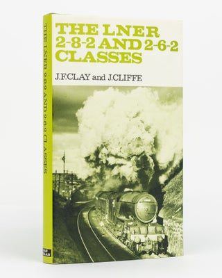 Item #129705 The LNER 2-8-2 and 2-6-2 Classes. J. F. CLAY, J. CLIFFE