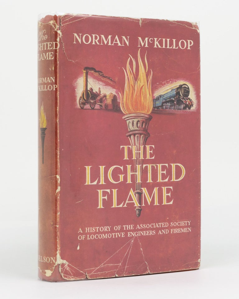Item #129722 The Lighted Flame. A History of the Associated Society of Locomotive Engineers and Firemen. Norman MCKILLOP.