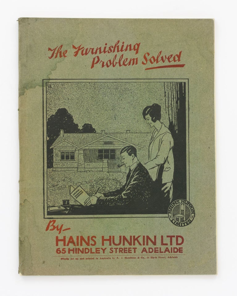 Item #129757 The Furnishing Problem solved by Hains Hunkin Ltd, 65 Hindley Street, Adelaide [cover title]. Trade Catalogue.