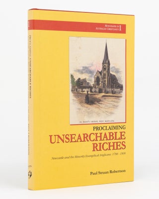 Item #129768 Proclaiming Unsearchable Riches. Newcastle and the Minority Evangelical Anglicans,...