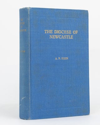 Item #129769 The Diocese of Newcastle. A History of the Diocese of Newcastle, N.S.W., Australia....