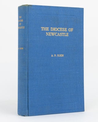 Item #129770 The Diocese of Newcastle. A History of the Diocese of Newcastle, N.S.W., Australia....
