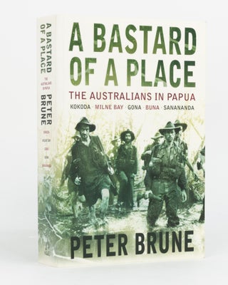 Item #129792 A Bastard of a Place. The Australians in Papua. Kokoda, Milne Bay, Gona, Buna [and]...
