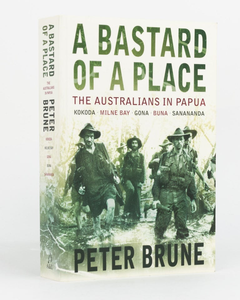 Item #129792 A Bastard of a Place. The Australians in Papua. Kokoda, Milne Bay, Gona, Buna [and] Sanananda. Peter BRUNE.