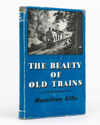 Item #129839 The Beauty of Old Trains. Hamilton ELLIS
