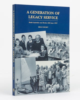 Item #129856 A Generation of Legacy Service. South Australia and Broken Hill since 1945. Brian...