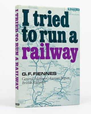 Item #129883 I Tried to Run a Railway. G. F. FIENNES