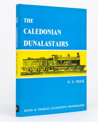 Item #129912 The Caledonian Dunalastairs and Associated Classes. O. S. NOCK