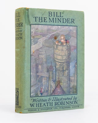 Item #129985 Bill the Minder. Written and illustrated by W. Heath Robinson. W. Heath ROBINSON