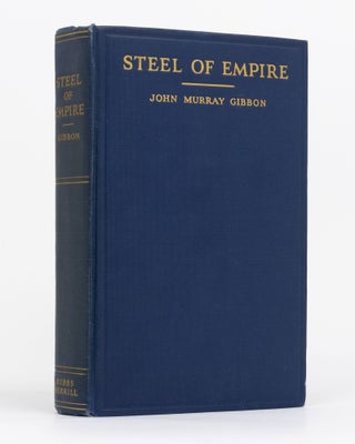 Item #130021 Steel of Empire. The Romantic History of the Canadian Pacific, the Northwest Passage...