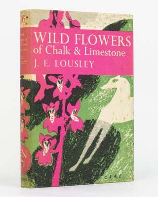 Item #130040 Wild Flowers of Chalk and Limestone. New Naturalist Library, J. E. LOUSLEY